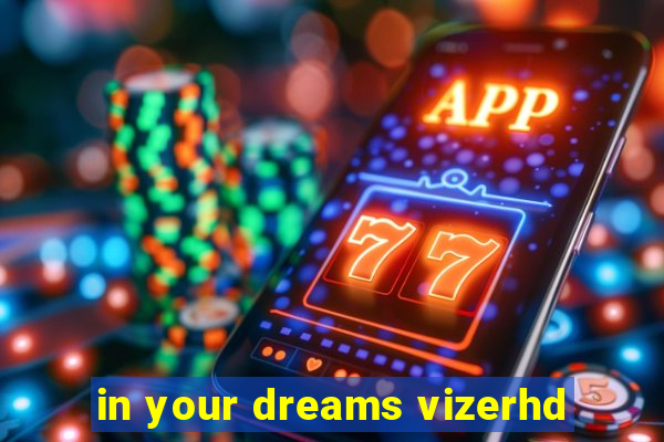 in your dreams vizerhd